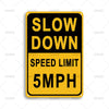 A yellow and black rectangular sign with the text SLOW DOWN SPEED LIMIT 5MPH.