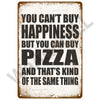A distressed brown metal plaque with black text that reads You can't buy happiness but you can buy pizza and that's kind of t