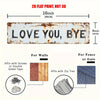 A rectangular, weathered metal sign with the text LOVE YOU BYE, measuring 4 inches high and 16 inches wide.