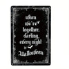 A black metal tin sign with white gothic script that reads When we're together darling every night is Halloween
