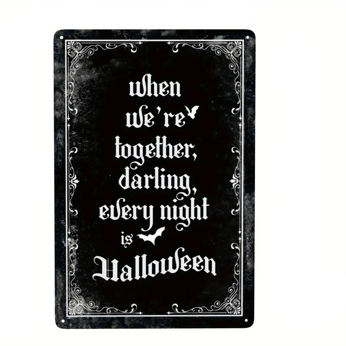 A black metal tin sign with white gothic script that reads When we're together darling every night is Halloween