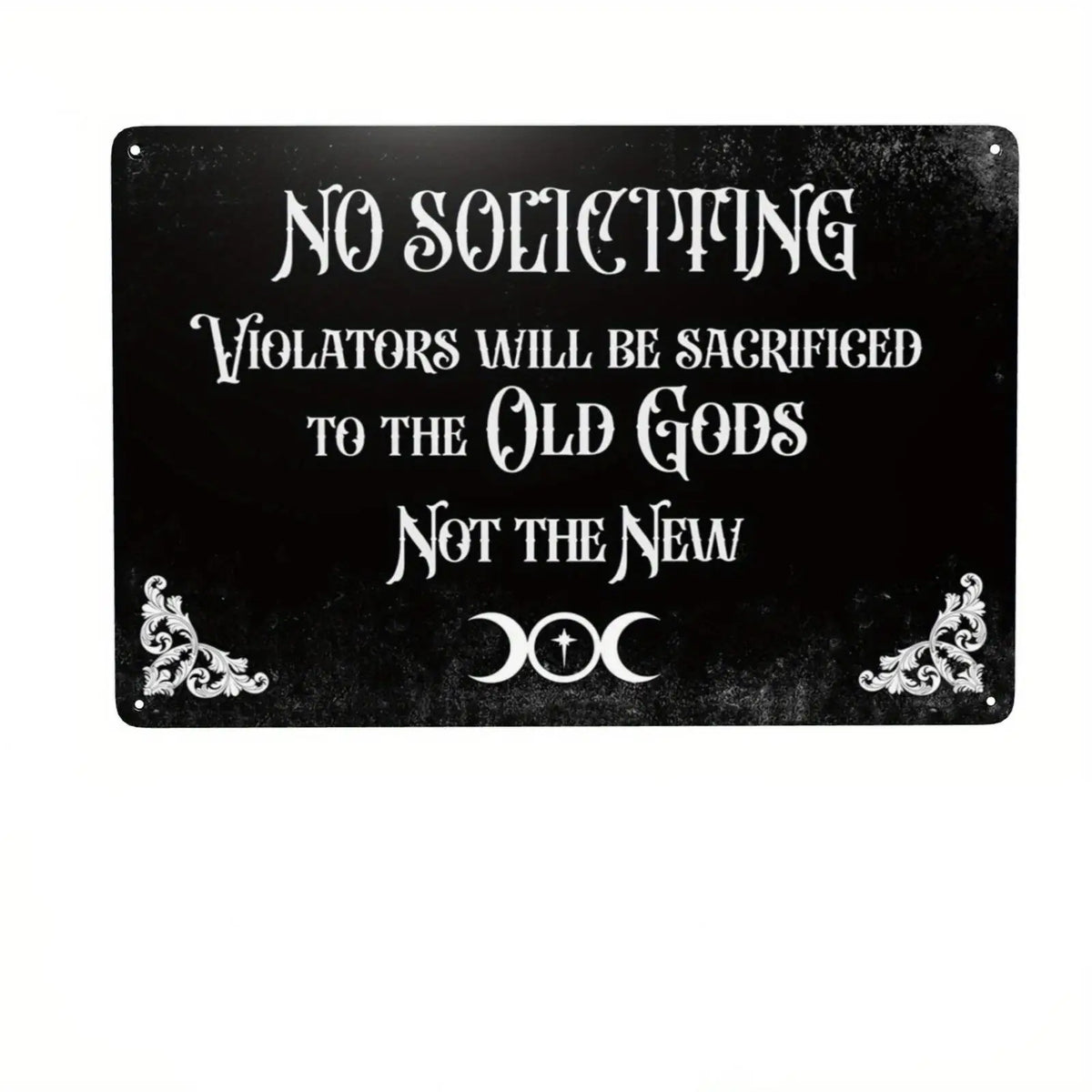 A black metal tin sign with white text that reads No Soliciting Violators Will Be Sacrificed to the Old Gods Not the New with