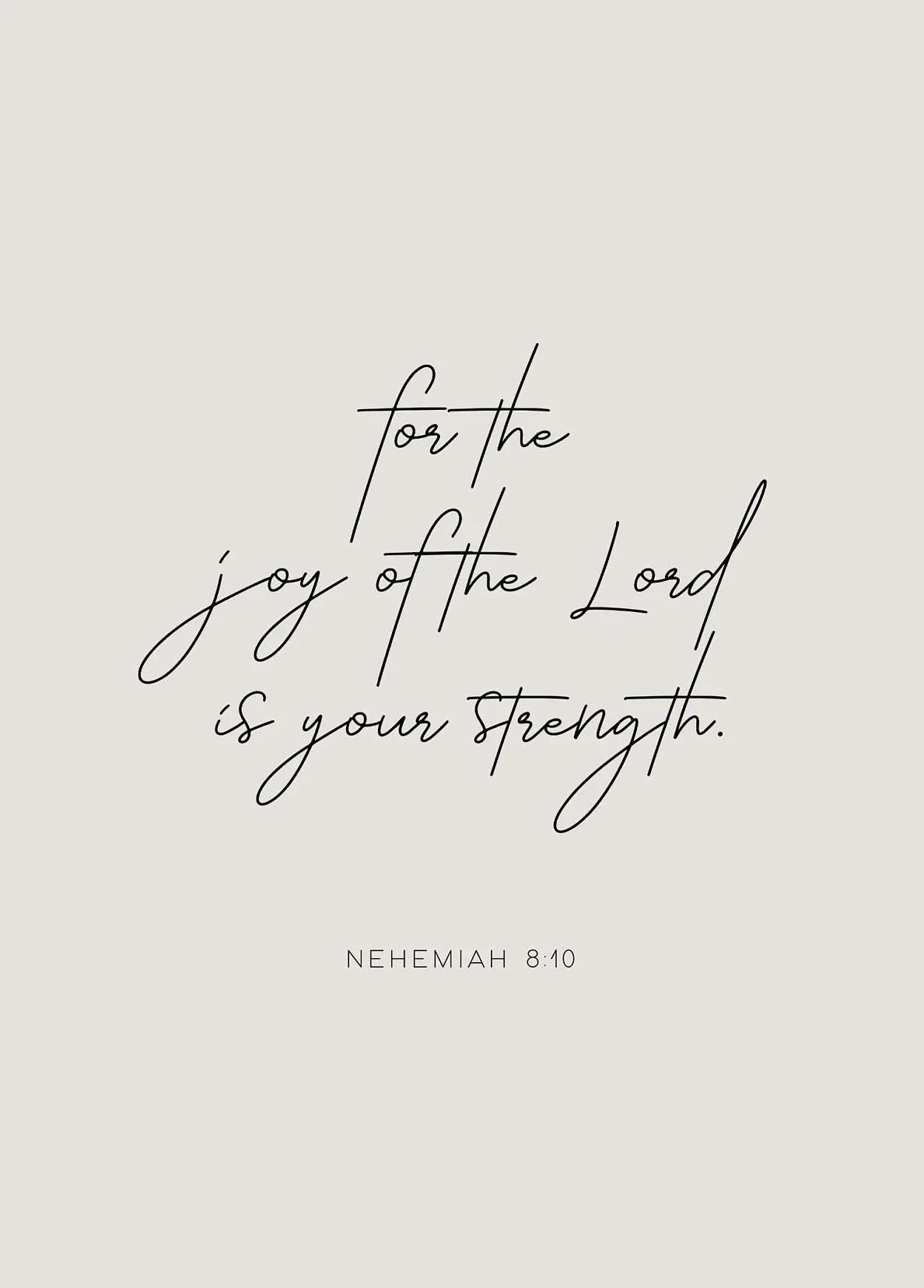 A minimalist design featuring the Bible verse for the joy of the Lord being your strength in elegant script on a light gray b