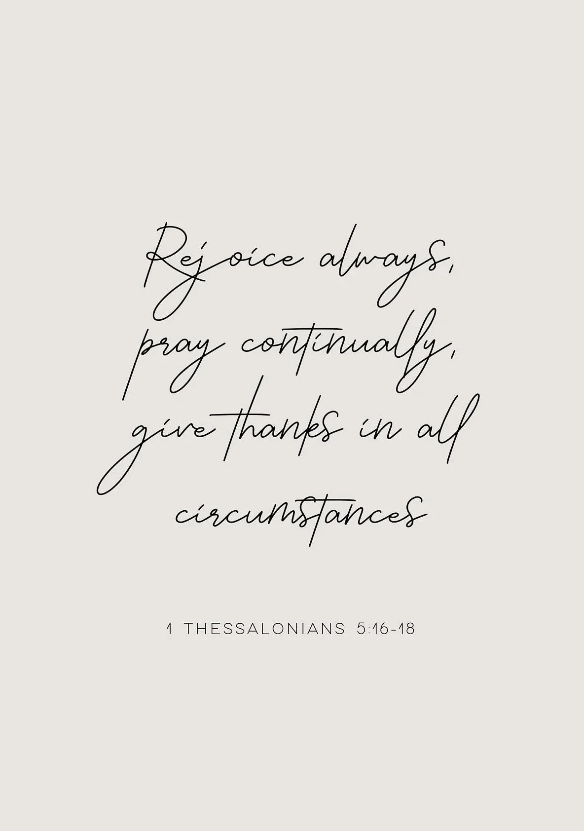 A black script Bible verse on a light gray background reading Rejoice always pray continually give thanks in all circumstance