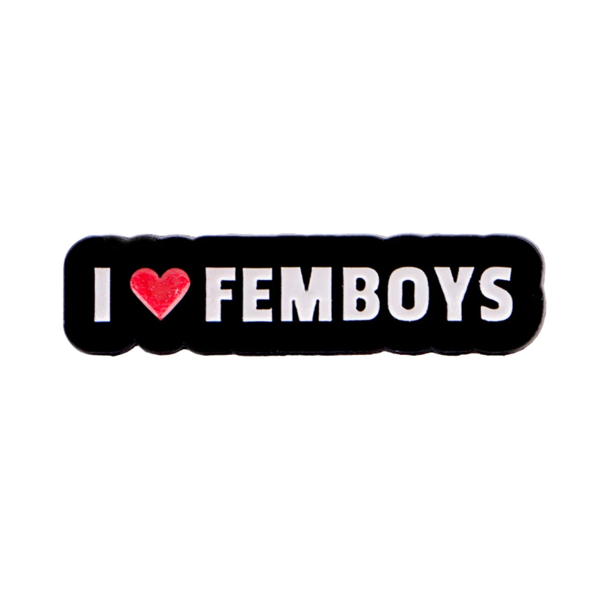 Black enamel pin with the text I ❤️ FEMBOYS in white and red.