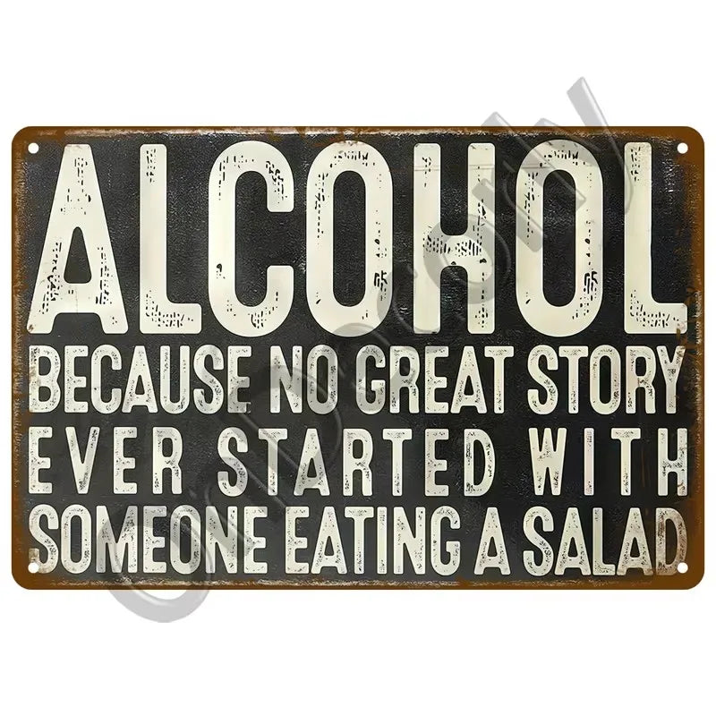 A vintage metal tin sign with white text that reads Alcohol Because no great story ever started with someone eating a salad.