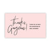 A pink card with black handwritten text that says Thanks Gorgeous Thank you so much for supporting my small business.