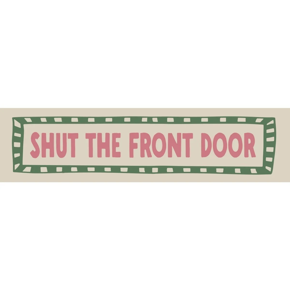 A rectangular canvas print with a green border featuring the text SHUT THE FRONT DOOR in pink lettering.