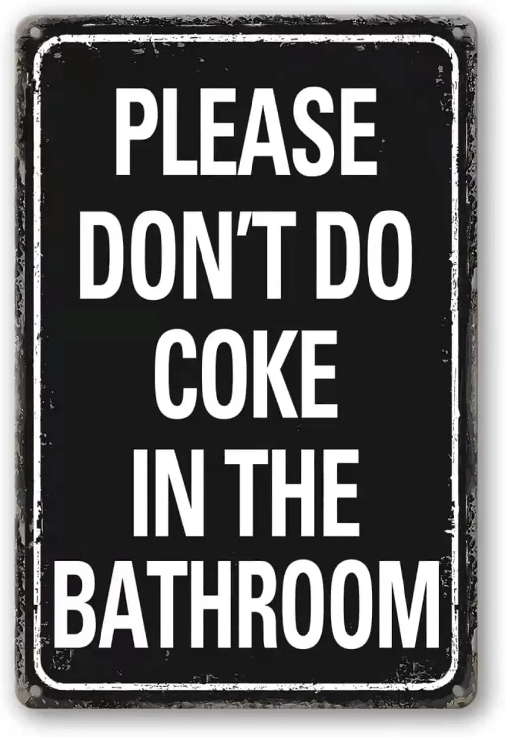 A black metal sign with white text that reads PLEASE DON'T DO COKE IN THE BATHROOM
