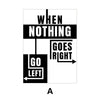 A black and white graphic featuring the text WHEN NOTHING GOES RIGHT GO LEFT