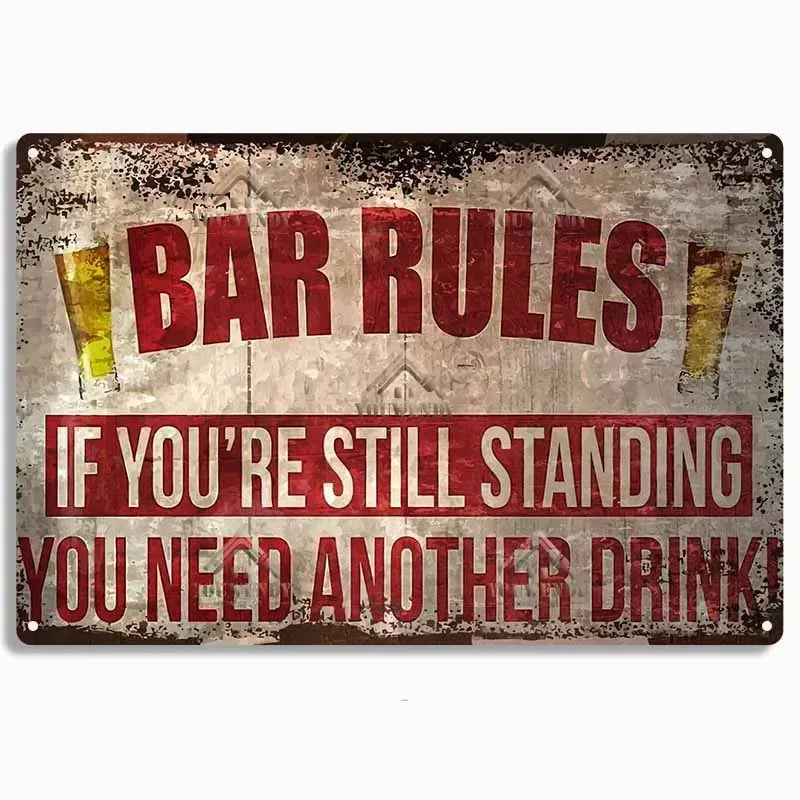 A distressed metal sign with the text BAR RULES IF YOU'RE STILL STANDING YOU NEED ANOTHER DRINK