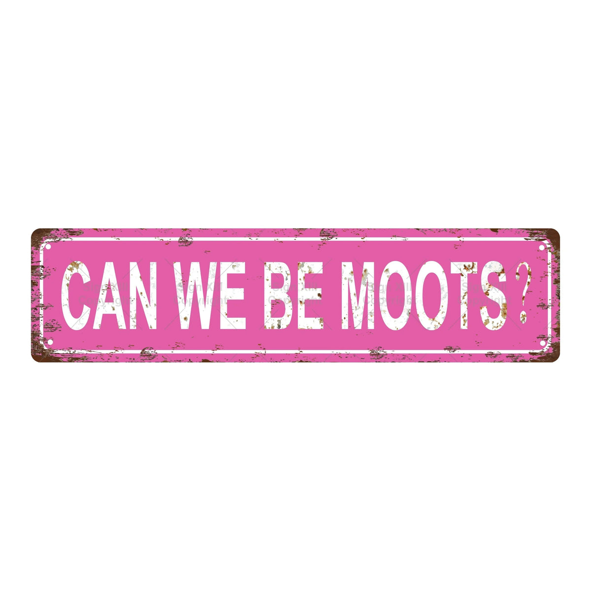 A distressed pink metal tin sign with the text CAN WE BE MOOTS?