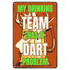 Vintage metal sign with text saying My Drinking Team Has a Dart Problem on an orange background