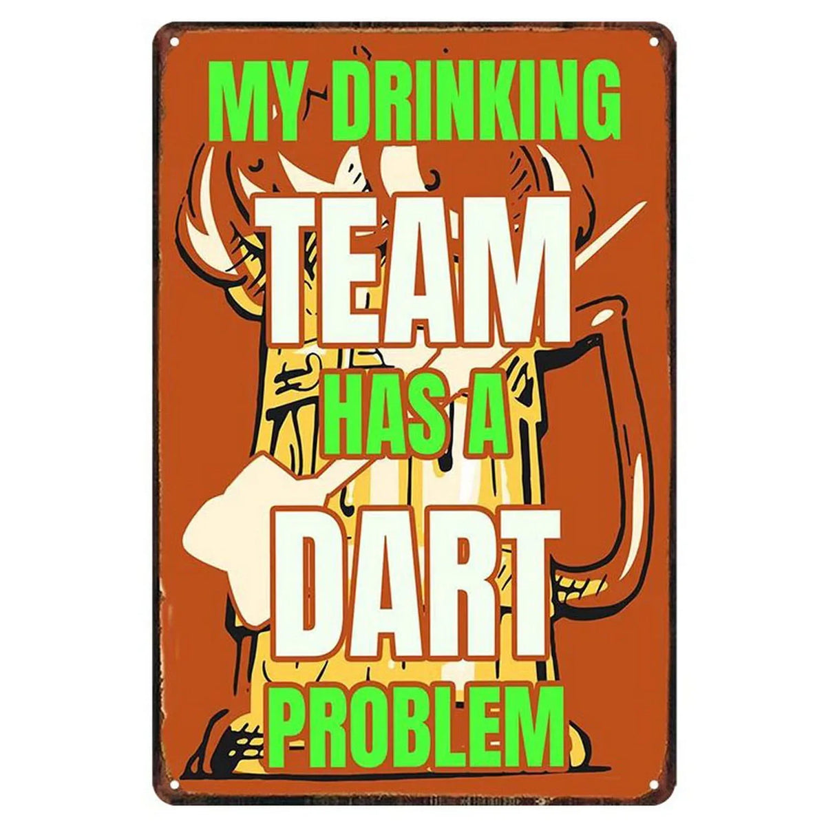 Vintage metal sign with text saying My Drinking Team Has a Dart Problem on an orange background