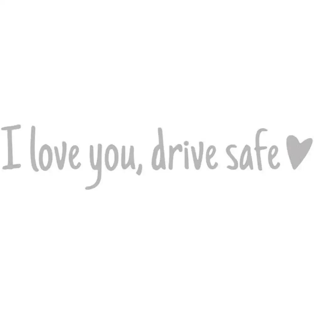 Text that reads I love you drive safe with a heart symbol