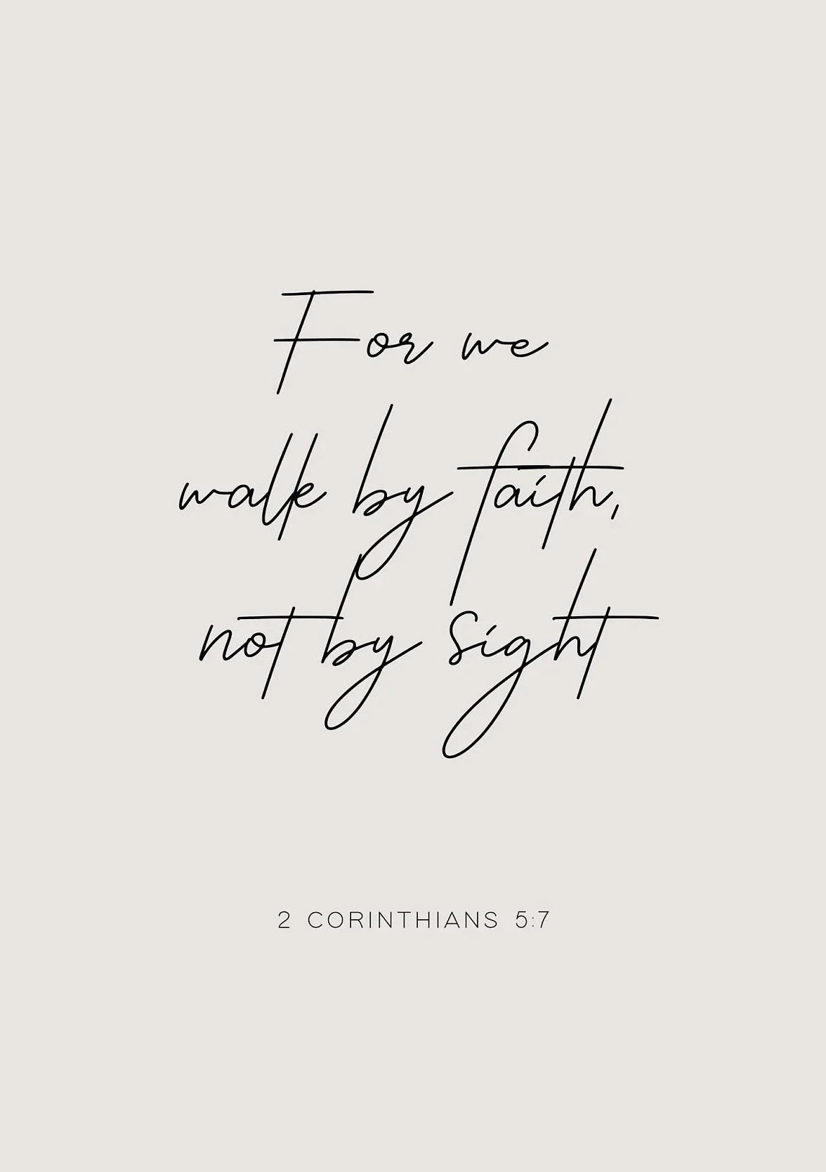 A minimalist black script quote on a light gray background reading For we walk by faith not by sight from 2 Corinthians 5:7