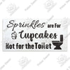 Rustic wooden sign with black text that reads Sprinkles are for cupcakes not for the toilet