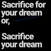 A black and white motivational quote about sacrificing for a dream, featuring the text Sacrifice for your dream or Sacrifice 