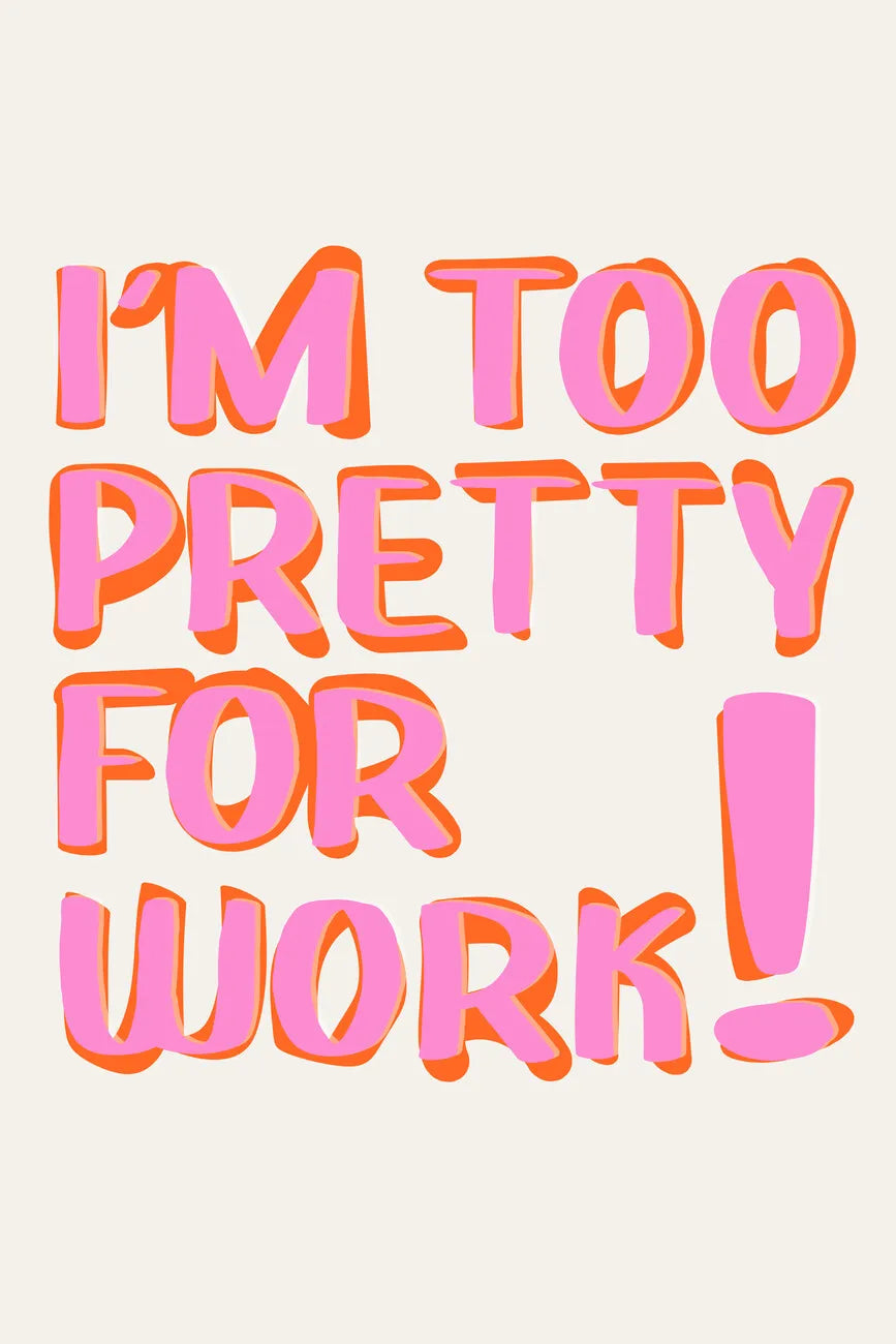 Pink text on a light background reads I'm too pretty for work!