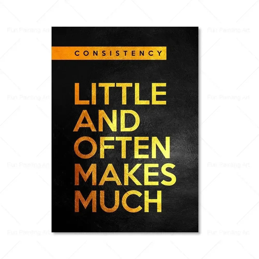 Black canvas wall art with gold text that reads Consistency Little and Often Makes Much