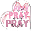Pink bow acrylic heart sign with the text Pray on it pray over it pray through it
