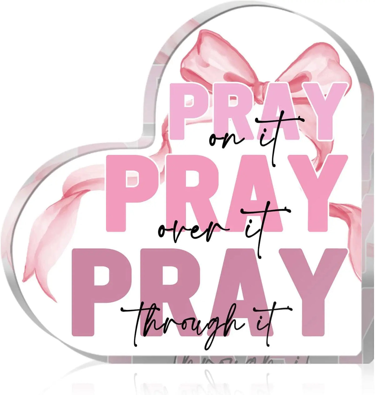 Pink bow acrylic heart sign with the text Pray on it pray over it pray through it