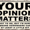 A distressed rectangular sign with black text that reads YOUR OPINION MATTERS