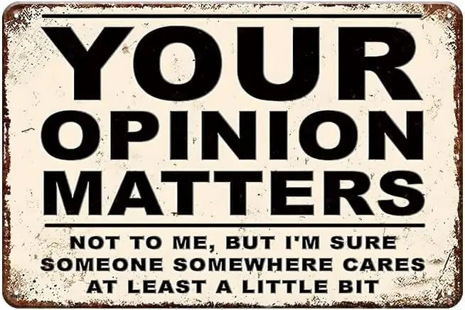 A distressed rectangular sign with black text that reads YOUR OPINION MATTERS