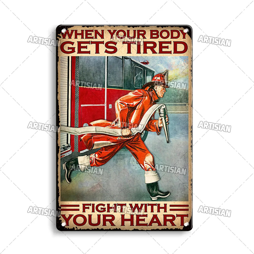 Vintage metal sign featuring a firefighter illustration with text that reads When Your Body Gets Tired Fight With Your Heart