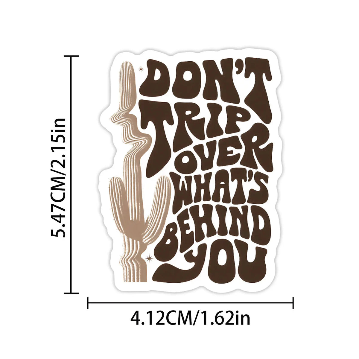 A brown motivational quote sticker featuring text that reads Don't trip over what's behind you and a cactus illustration.