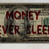 A distressed, vintage-style artwork print depicting a hundred dollar bill with the text Money Never Sleeps.