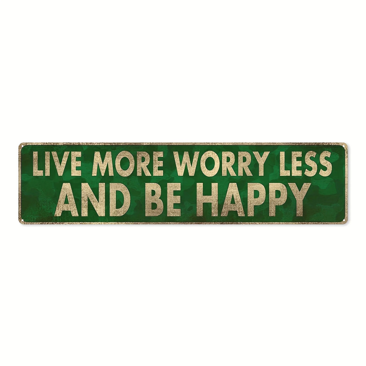 Vintage metal sign with green background and gold text that reads Live more worry less and be happy