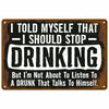 A vintage retro metal wall sign with distressed brown and black text that reads I TOLD MYSELF THAT I SHOULD STOP DRINKING But
