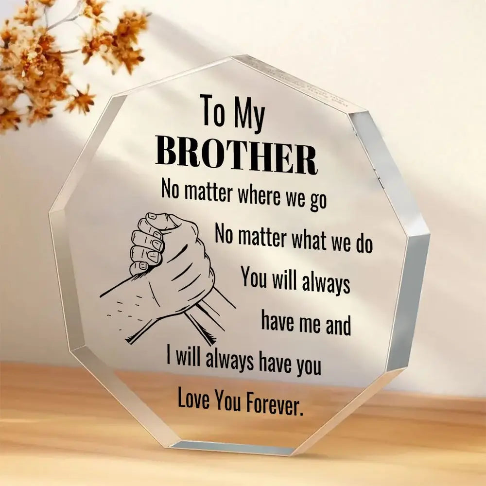 A clear acrylic plaque with a hexagonal shape engraved with the text To My Brother No matter where we go No matter what we do