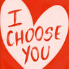 A red background with white text that reads I choose you inside a heart shape.