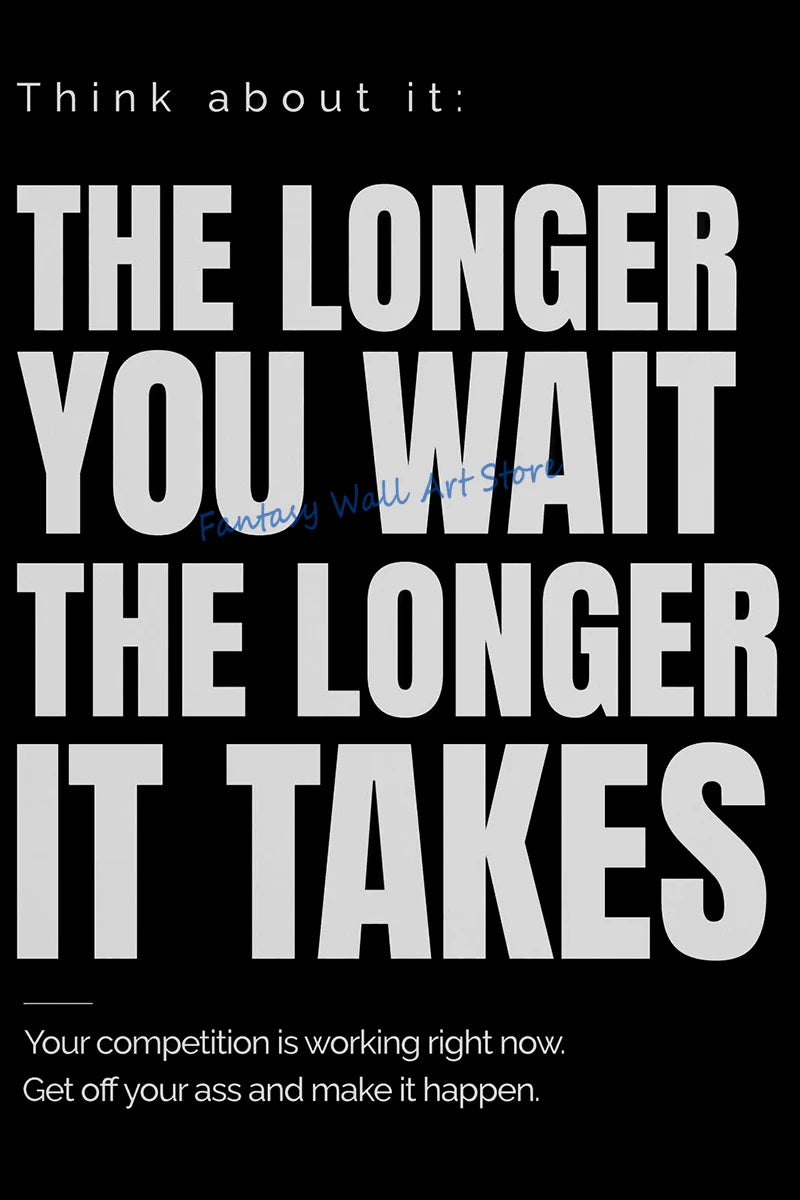 Black and white motivational wall art featuring the quote The longer you wait the longer it takes