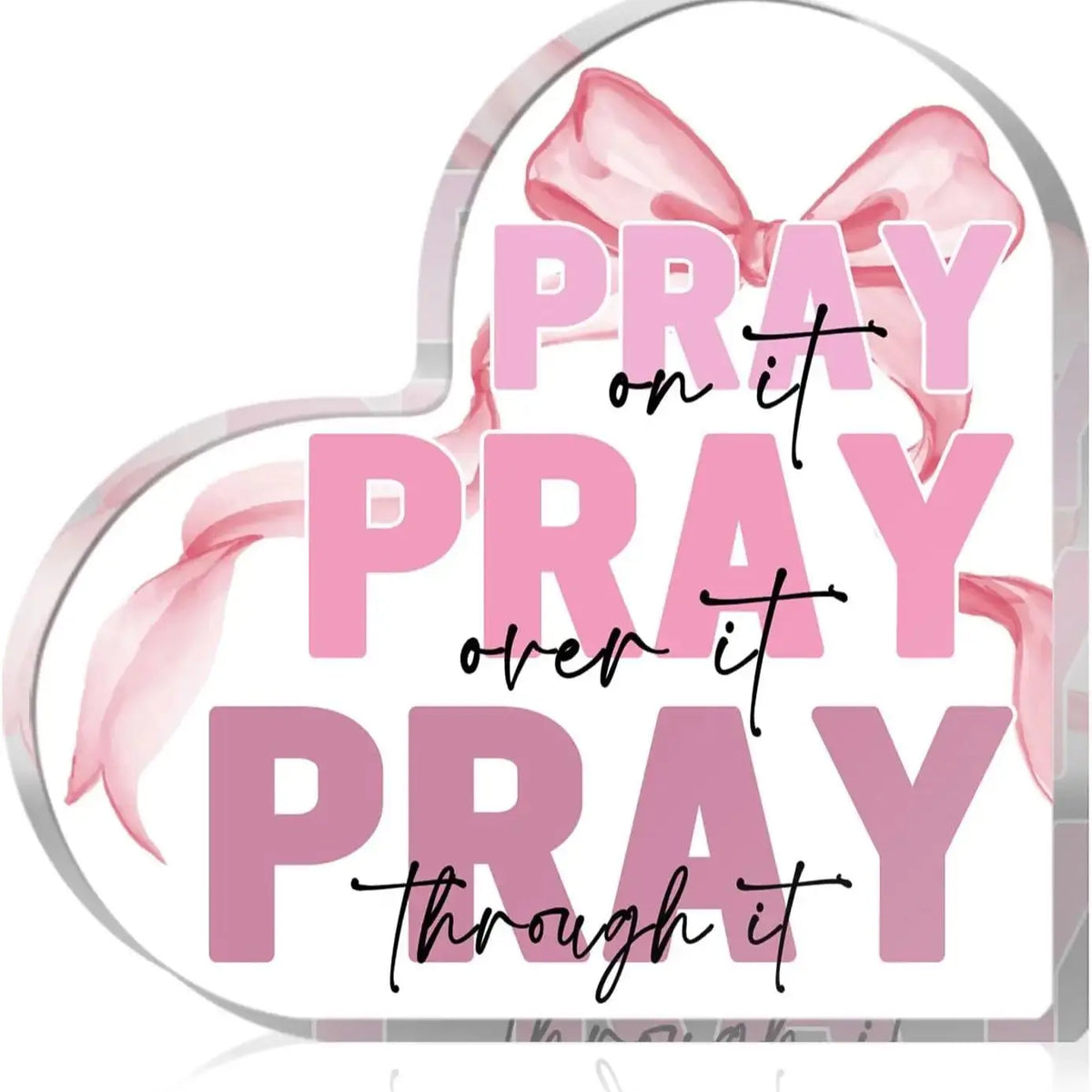 Pink bow acrylic heart sign with the text Pray on it pray over it pray through it