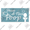 A light blue sign with white text that reads Have A Nice Poop and features a stylized toilet icon.