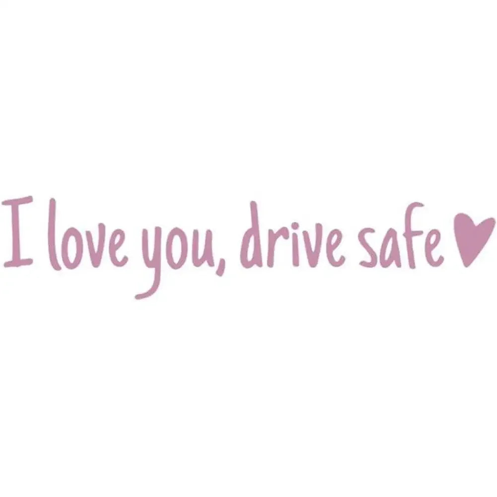Pink script text that reads I love you drive safe with a heart symbol