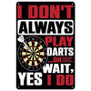 A black vintage metal sign with red text that reads I DON'T ALWAYS PLAY DARTS OH WAIT YES I DO