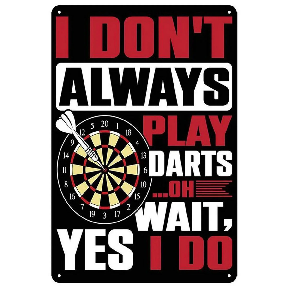A black vintage metal sign with red text that reads I DON'T ALWAYS PLAY DARTS OH WAIT YES I DO